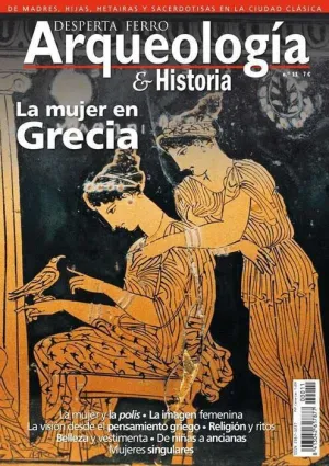 DESPERTA FERRO: ARQUEOLOGIA E HISTORIA #11 LA MUJER EN GRECIA