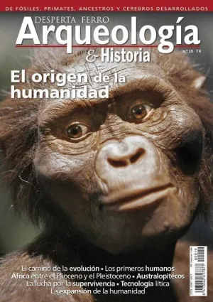 DESPERTA FERRO: ARQUEOLOGIA E HISTORIA #19 EL ORIGEN DE LA HUMANIDAD
