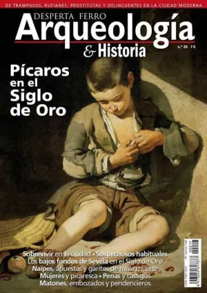DESPERTA FERRO: ARQUEOLOGIA E HISTORIA #20 PICAROS EN EL SIGLO DE ORO