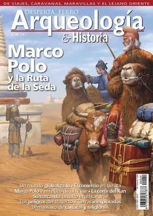 DESPERTA FERRO: ARQUEOLOGIA E HISTORIA #29 MARCO POLO Y LA RUTA DE LA SEDA