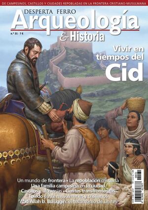 DESPERTA FERRO: ARQUEOLOGIA E HISTORIA #31 VIVIR EN TIEMPOS DEL CID