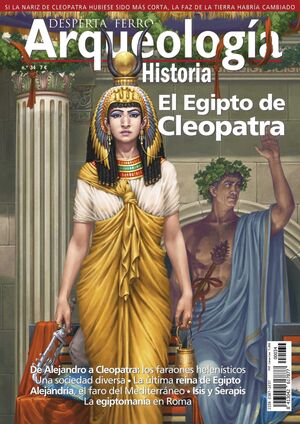 DESPERTA FERRO: ARQUEOLOGIA E HISTORIA #34 EL EGIPTO DE CLEOPATRA