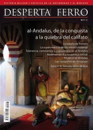 DESPERTA FERRO #07. AL-ANDALUS, DE LA CONQUISTA A LA QUIEBRA DEL CALIFATO