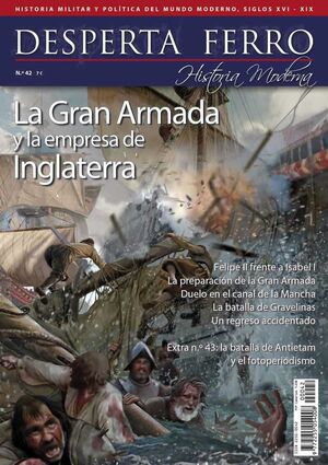 DESPERTA FERRO HISTORIA MODERNA #042. LA GRAN ARMADA Y LA EMPRESA DE INGLATERRA