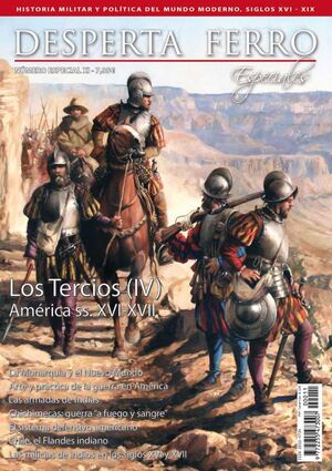 DESPERTA FERRO ESPECIAL #11 XI. LOS TERCIOS IV: AMERICA SIGLOS XVI-XVII