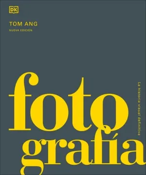 FOTOGRAFIA: LA HISTORIA VISUAL DEFINITIVA