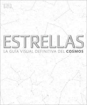 ESTRELLAS: LA GUIA VISUAL DEFINITIVA DEL COSMOS
