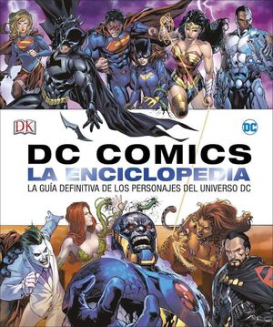 DC COMICS. LA ENCICLOPEDIA: GUIA DEFINITIVA DE PERSONAJES DEL UNIVERSO DC