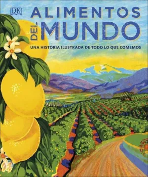 ALIMENTOS DEL MUNDO: UNA HISTORIA ILUSTRADA DE TODO LO QUE COMEMOS