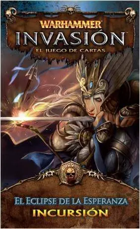 WARHAMMER INVASION SERIE 3 INCURSION 5 EL ECLIPSE DE LA ESPERANZA          