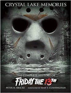 CRYSTAL LAKE MEMORIES: THE COMPLETE HISTORY OF FRIDAY THE 13TH