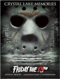 CRYSTAL LAKE MEMORIES: THE COMPLETE HISTORY OF FRIDAY THE 13TH