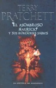 TERRY PRATCHETT: EL ASOMBROSO MAURICIO Y SUS ROEDORES SABIOS