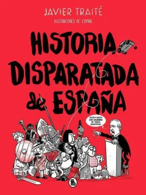 HISTORIA DISPARATADA DE ESPAÑA HISTORIA DISPARATADA DE ESPAÑA