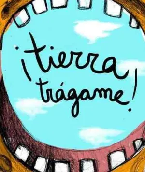 TIERRA TRAGAME!