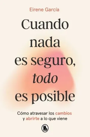 CUANDO NADA ES SEGURO TODO ES POSIBLE