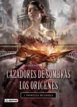 CAZADORES DE SOMBRAS. LOS ORIGENES #03. PRINCESA