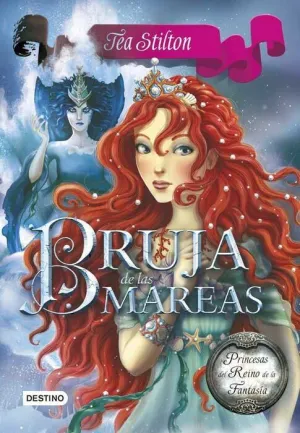 TEA STILTON. PRINCESAS DEL REINO DE LA FANTASIA #07 BRUJA DE LAS MAREAS