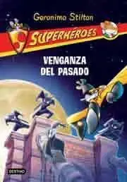GERONIMO STILTON. SUPERHEROES #11. VENGANZA DEL PASADO