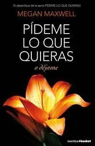 PIDEME LO QUE QUIERAS: O DEJAME