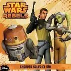 STAR WARS REBELS. CHOPPER SALVA EL DIA STAR WARS REBELS. CHOPPER SALVA EL DIA