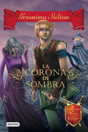 GERONIMO STILTON. CABALLEROS DEL REINO DE LA FANTASIA: CORONA DE SOMBRA