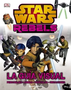 STAR WARS REBELS. LA GUIA VISUAL STAR WARS REBELS. LA GUIA VISUAL
