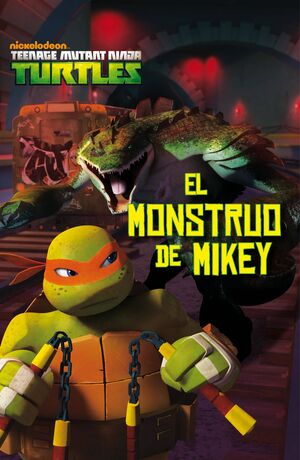 TORTUGAS NINJA. EL MONSTRUO DE MIKEY