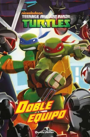 TORTUGAS NINJA. DOBLE EQUIPO TORTUGAS NINJA. DOBLE EQUIPO