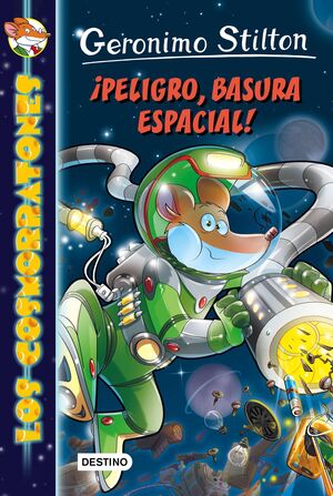 GERONIMO STILTON LOS COSMORRATONES #07 PELIGRO, BASURA ESPACIAL!
