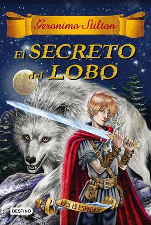 GERONIMO STILTON. LAS TRECE ESPADAS 4: EL SECRETO DEL LOBO