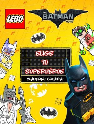 LEGO BATMAN. CUADERNO CREATIVO: ELIGE TU SUPERHEROE