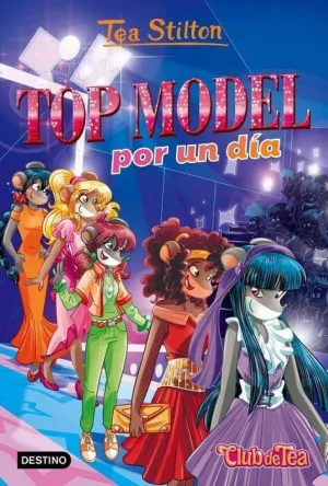 TEA STILTON. VIDA EN RATFORD 12: TOP MODEL POR UN DIA