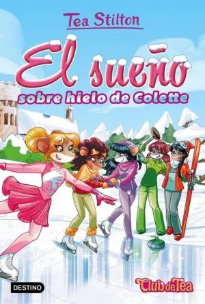 TEA STILTON. VIDA EN RATFORD 10: EL SUEÑO SOBRE HIELO DE COLETTE