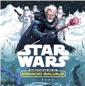 STAR WARS. AVENTURAS EN EL ESPACIO SALVAJE: EL ROBO