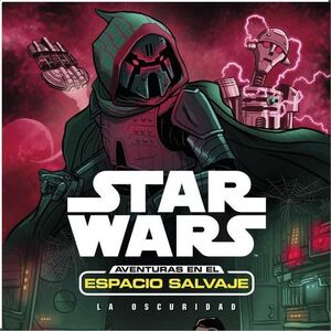 STAR WARS. AVENTURAS EN EL ESPACIO SALVAJE: LA OSCURIDAD