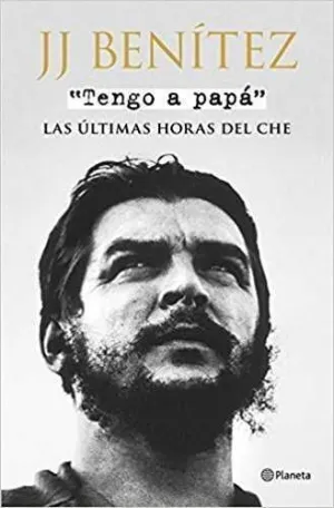 TENGO A PAPA. LAS ULTIMAS HORAS DEL CHE