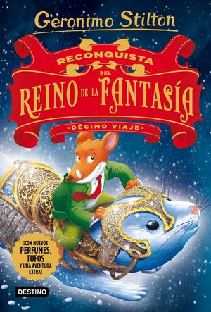 GERONIMO STILTON: RECONQUISTA DEL REINO DE LA FANTASIA. DECIMO VIAJE