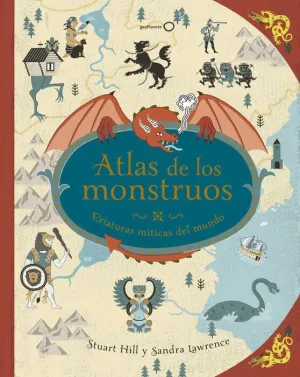 ATLAS DE LOS MONSTRUOS. CRIATURAS MITICAS DEL MUNDO