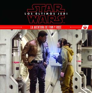 STAR WARS. LOS ULTIMOS JEDI: LA AVENTURA DE FINN Y ROSE