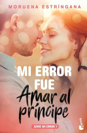 MI ERROR I. MI ERROR FUE AMAR AL PRINCIPE