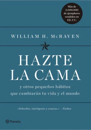 HAZTE LA CAMA: Y OTROS PEQUEÑOS HABITOS QUE CAMBIARAN TU VIDA Y EL MUNDO