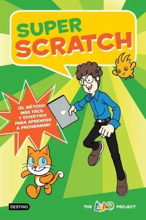 SUPER SCRATCH: EL METODO MAS FACIL Y DIVERTIDO PARA APRENDER A PROGRAMAR!