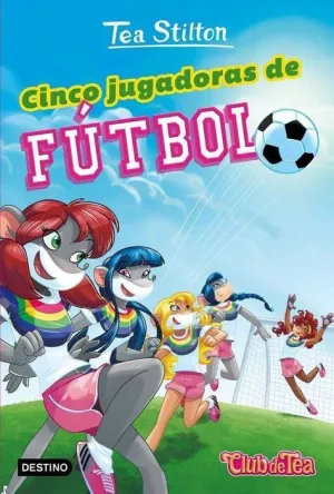 TEA STILTON. CLUB DE TEA: CINCO JUGADORAS DE FUTBOL