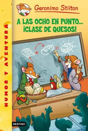 GERONIMO STILTON #54. A LAS OCHO EN PUNTO... CLASE DE QUESOS!