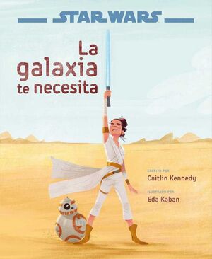STAR WARS: EL ASCENSO DE SKYWALKER. LA GALAXIA TE NECESITA