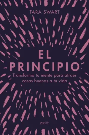 EL PRINCIPIO. TRANSFORMA TU MENTE PARA ATRAER COSAS BUENAS A TU VIDA
