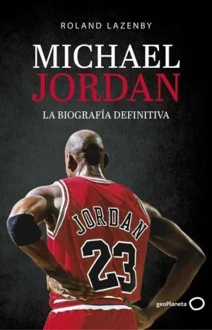 MICHAEL JORDAN. LA BIOGRAFIA DEFINITIVA