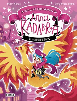 ANNA KADABRA. AVENTURAS LEGENDARIAS EL RESCATE DEL FÉNIX
