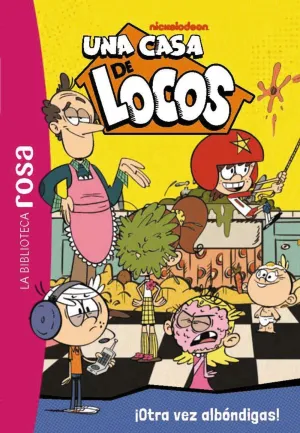 UNA CASA DE LOCOS: LA BIBLIOTECA ROSA #13. ¡OTRA VEZ ALBÓNDIGAS!